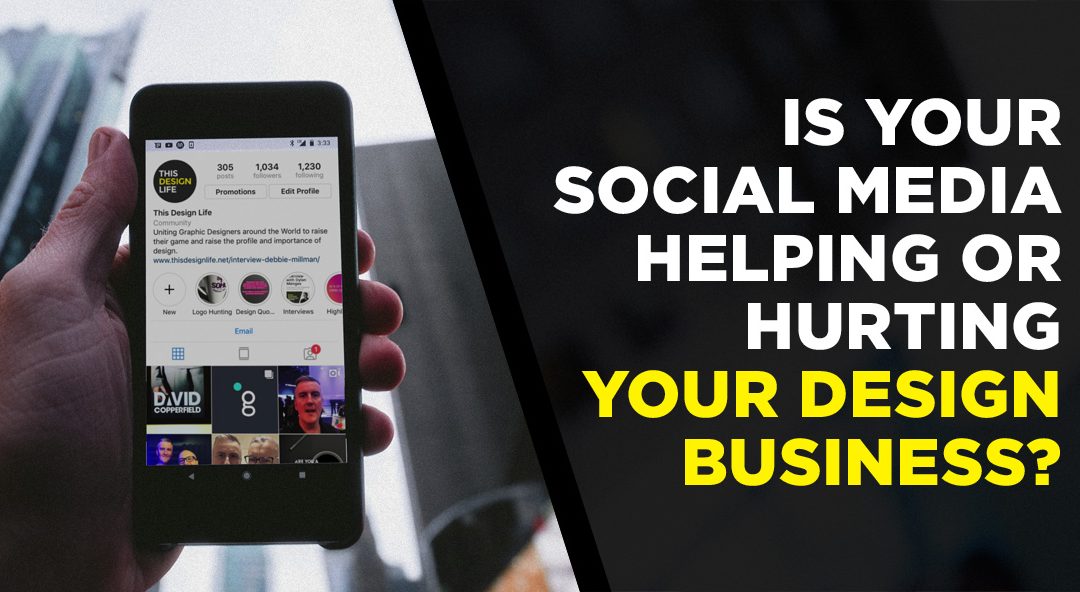 Is Your Social Media Helping or Hurting Your Design Business?